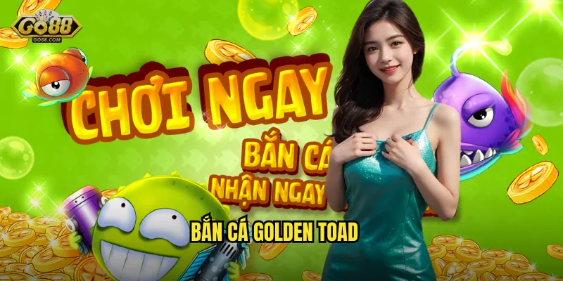 Săn Ếch Vàng Huyền Bí – Bắn Cá Golden Toad Đỉnh Đẳng Tại go88 sh 5 Bắn Cá Golden Toad