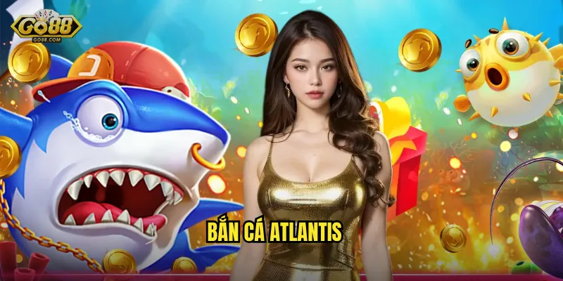 Khám Phá Thành Phố Ngàm Atlantis – Bắn Cá Atlantis Tại go88 sh 1 Bắn Cá Atlantis