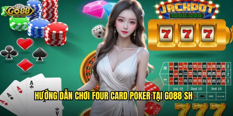 Four Card Poker go88 sh - Thử Thách Trí Tuệ Với 4 Lá Bài 2 Hướng dẫn chơi Four Card Poker tại go88 sh