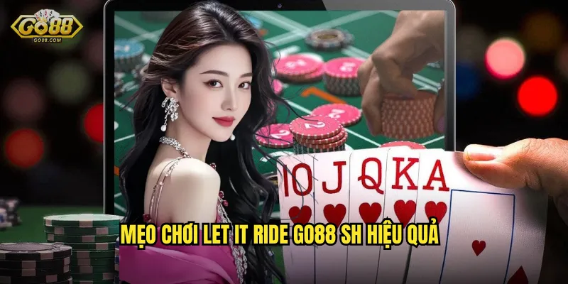 Mẹo chơi Let It Ride go88 sh hiệu quả
