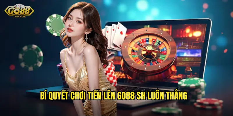 Bí quyết chơi Tiến Lên go88 sh luôn thắng