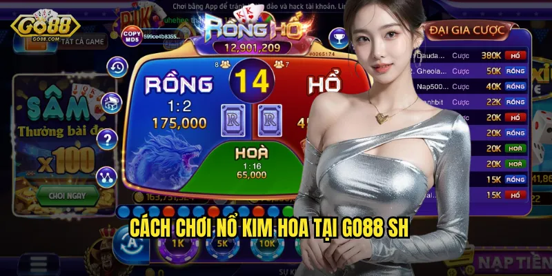 Nổ Kim Hoa go88 sh - Bom Tấn Game Bài Với Phần Thưởng Nổ To 2 Cách chơi Nổ Kim Hoa tại go88 sh